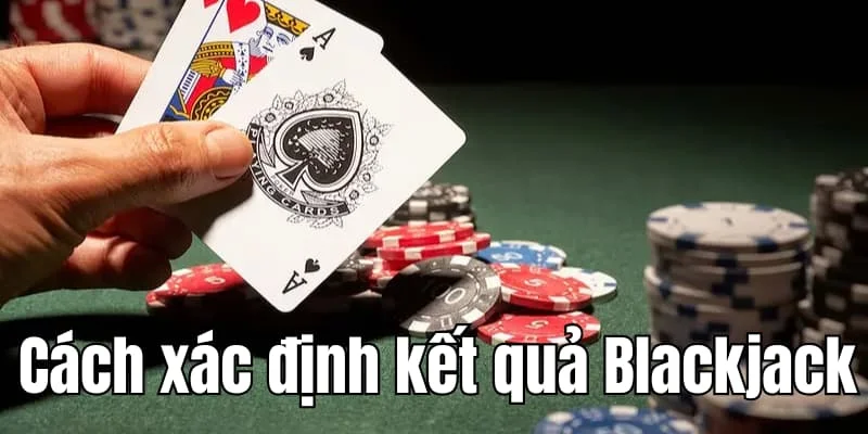 cach-xac-dinh-ket-qua-blackjack-xocdia88